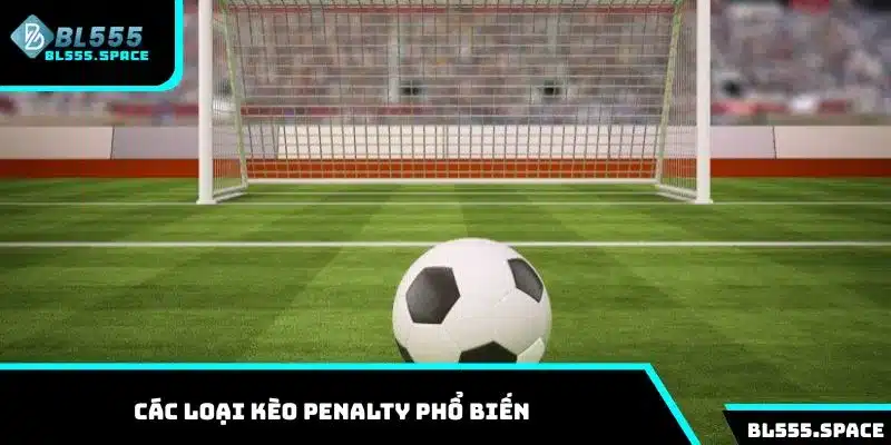 Cách chơi kèo Penalty mẹo cược và kinh nghiệm tại BL555 2 Tổng hợp các loại kèo Penalty phổ biến cho người mới