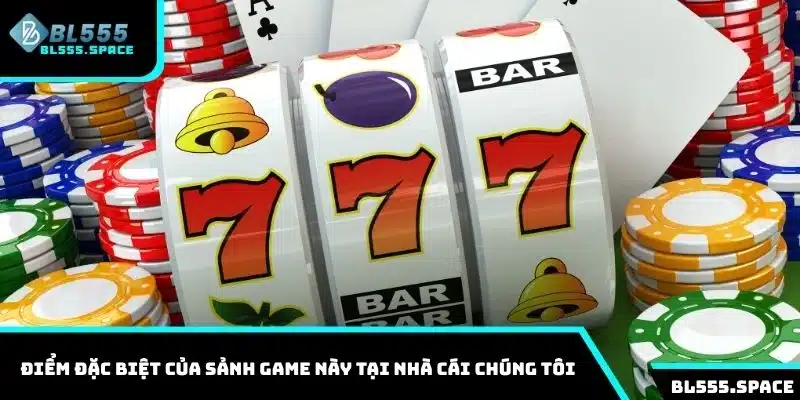 Điểm đặc biệt của sảnh game này tại nhà cái chúng tôi