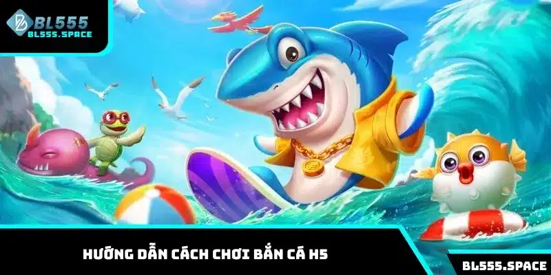 Tìm hiểu cách chơi game săn cá H5 cho người mới