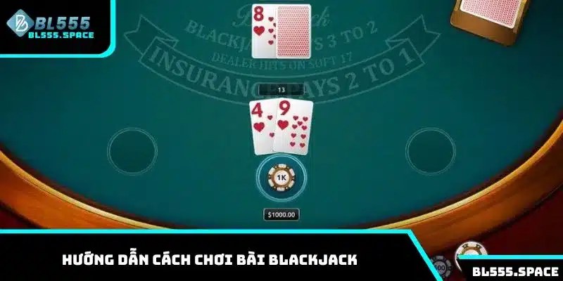Hướng dẫn cách chơi bài Blackjack từ chuyên gia casino BL555