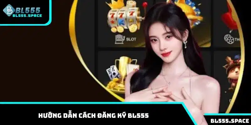 Cách đăng ký BL555 chi tiết nhất 2025 cho người mới 1 Hướng dẫn các bước đăng ký BL555 cho người mới