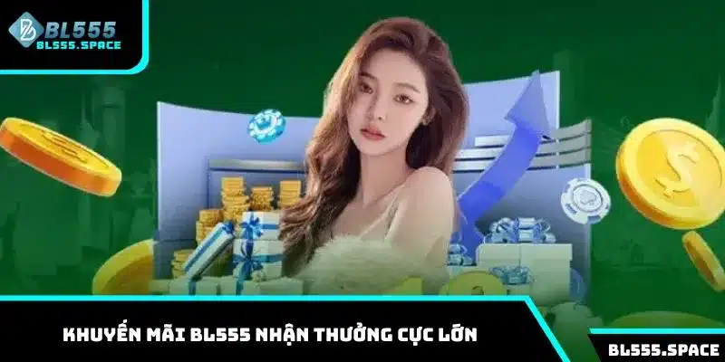 Tổng hợp các khuyến mãi BL555 mang đến cơ hội nhận thưởng cực lớn