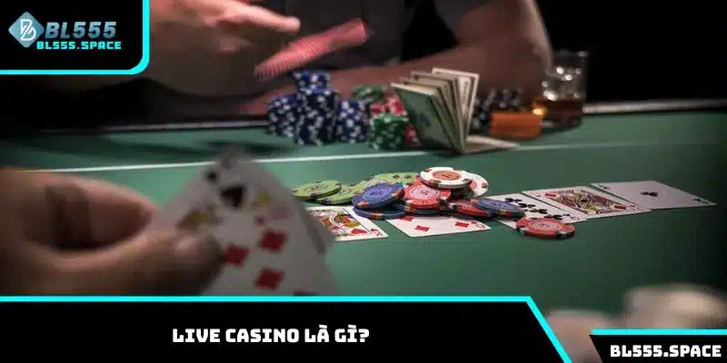 Tìm hiểu về sảnh Live Casino là gì?