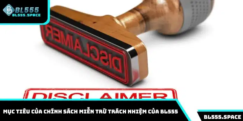 Miễn Trừ Trách Nhiệm 1 Mục tiêu của chính sách miễn trừ trách nhiệm của BL555