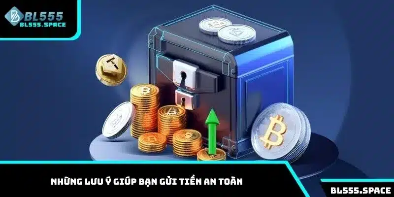 Nạp Tiền BL555 Chỉ 3 Bước Nhận Ưu Đãi Hot Săn Thưởng Khủng 3 Những lưu ý giúp bạn gửi tiền an toàn
