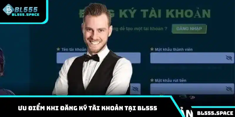 Cách đăng ký BL555 chi tiết nhất 2025 cho người mới 2 Một số ưu điểm khi đăng ký tài khoản tại BL555